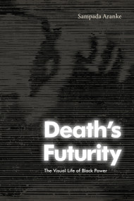 Death's Futurity (The Visual Life of Black Power) by Sampada Aranke, 9781478019305