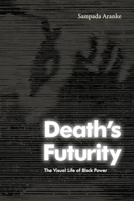 Death's Futurity (The Visual Life of Black Power) - 9781478016663 by Sampada Aranke, 9781478016663