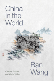 China in the World (Culture, Politics, and World Vision) by Ban Wang, 9781478010845
