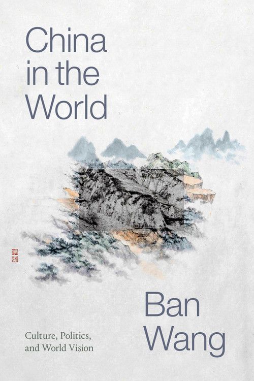 China in the World (Culture, Politics, and World Vision) by Ban Wang, 9781478010845
