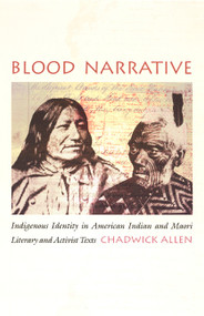 Blood Narrative (Indigenous Identity in American Indian and Maori Literary and Activist Texts) by Chadwick Allen, 9780822329473