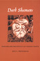 Dark Shamans (Kanaimà and the Poetics of Violent Death) by Neil L. Whitehead, 9780822329886