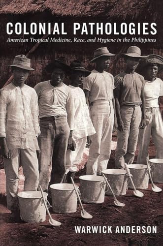 Colonial Pathologies (American Tropical Medicine, Race, and Hygiene in the Philippines) by Warwick Anderson, 9780822338437