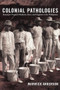 Colonial Pathologies (American Tropical Medicine, Race, and Hygiene in the Philippines) by Warwick Anderson, 9780822338437