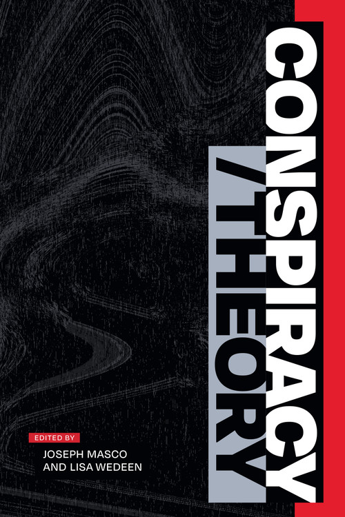 Conspiracy/Theory by Joseph Masco, Lisa  Wedeen, 9781478025559