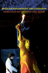 Brazilian Popular Music and Citizenship by Idelber Avelar, Christopher Dunn, 9780822349068