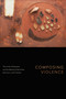 Composing Violence (The Limits of Exposure and the Making of Minorities) by Moyukh Chatterjee, 9781478017028