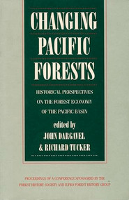 Changing Pacific Forests (Historical Perspectives on the Pacific Basin Forest Economy) by Richard P. Tucker, John Dargavel, 9780822312628