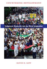 Countering Development (Indigenous Modernity and the Moral Imagination) by David D. Gow, 9780822341710