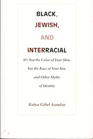 Black, Jewish, and Interracial (It's Not the Color of Your Skin, but the Race of Your Kin, and Other Myths of Identity) by Katya Gibel Mevorach, 9780822319719