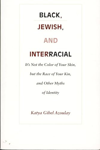 Black, Jewish, and Interracial (It's Not the Color of Your Skin, but the Race of Your Kin, and Other Myths of Identity) by Katya Gibel Mevorach, 9780822319719