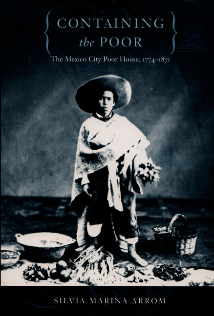 Containing the Poor (The Mexico City Poor House, 1774-1871) by Silvia Marina Arrom, 9780822325611