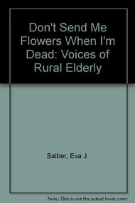 Don't Send Me Flowers When I'm Dead (Voices of Rural Elderly) by Eva J. Salber, 9780822305651