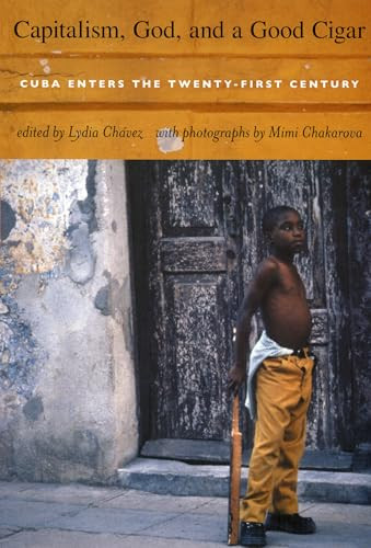 Capitalism, God, and a Good Cigar (Cuba Enters the Twenty-first Century) by Lydia Chavez, Mimi Chakarova, 9780822334941