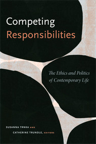 Competing Responsibilities (The Ethics and Politics of Contemporary Life) by Susanna Trnka, Catherine Trundle, 9780822363750