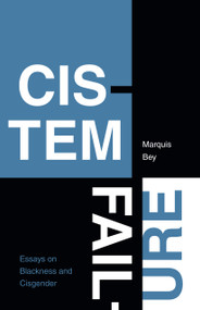 Cistem Failure (Essays on Blackness and Cisgender) by Marquis Bey, 9781478018445