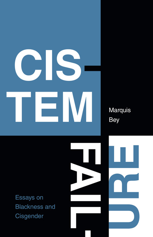 Cistem Failure (Essays on Blackness and Cisgender) by Marquis Bey, 9781478018445