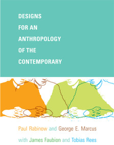 Designs for an Anthropology of the Contemporary by Paul  Rabinow, George E. Marcus, James D. Faubion, Tobias Rees, 9780822343707