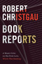 Book Reports (A Music Critic on His First Love, Which Was Reading) by Robert Christgau, 9781478000303