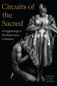 Circuits of the Sacred (A Faggotology in the Black Latinx Caribbean) - 9781478019442 by Carlos Ulises Decena, 9781478019442