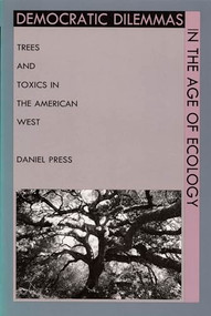 Democratic Dilemmas in the Age of Ecology (Trees and Toxics in the American West) by Daniel Press, 9780822315148