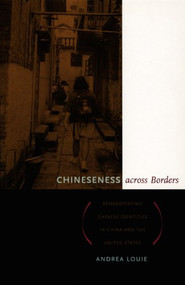 Chineseness across Borders (Renegotiating Chinese Identities in China and the United States) by Andrea Louie, 9780822332633