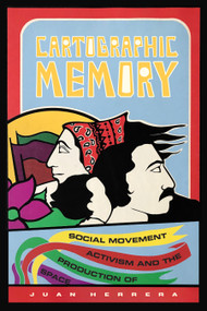 Cartographic Memory (Social Movement Activism and the Production of Space) by Juan Herrera, 9781478006749