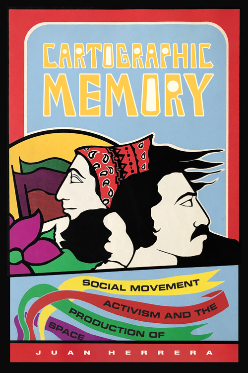 Cartographic Memory (Social Movement Activism and the Production of Space) - 9781478006077 by Juan Herrera, 9781478006077