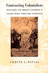 Contracting Colonialism (Translation and Christian Conversion in Tagalog Society Under Early Spanish Rule) by Vicente L. Rafael, 9780822313410