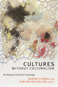 Cultures without Culturalism (The Making of Scientific Knowledge) by Karine Chemla, Evelyn  Fox Keller, 9780822363729
