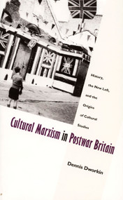 Cultural Marxism in Postwar Britain (History, the New Left, and the Origins of Cultural Studies) by Dennis Dworkin, 9780822319146