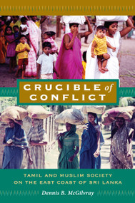 Crucible of Conflict (Tamil and Muslim Society on the East Coast of Sri Lanka) by Dennis B. McGilvray, 9780822341611