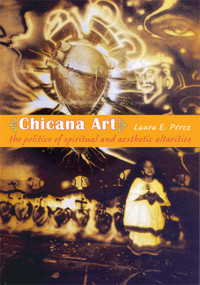 Chicana Art (The Politics of Spiritual and Aesthetic Altarities) by Laura E. Pérez, 9780822338680