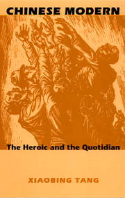 Chinese Modern (The Heroic and the Quotidian) by Xiaobing Tang, 9780822324478
