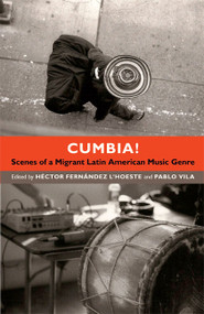 Cumbia! (Scenes of a Migrant Latin American Music Genre) by Héctor Fernández L'Hoeste, Pablo Vila, 9780822354338