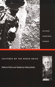 Cultures of the Death Drive (Melanie Klein and Modernist Melancholia) by Esther Sánchez-Pardo, 9780822330455