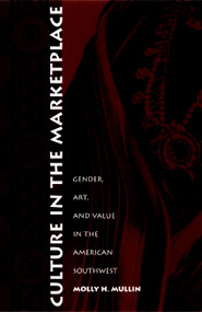 Culture in the Marketplace (Gender, Art, and Value in the American Southwest) by Molly H. Mullin, 9780822326182