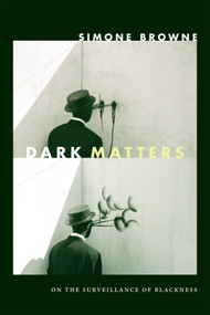 Dark Matters (On the Surveillance of Blackness) by Simone Browne, 9780822359388