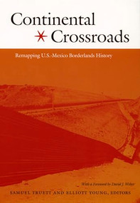 Continental Crossroads (Remapping U.S.-Mexico Borderlands History) by Samuel Truett, Elliott Young, 9780822333890