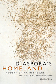 Diaspora's Homeland (Modern China in the Age of Global Migration) by Shelly Chan, 9780822370543