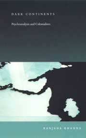 Dark Continents (Psychoanalysis and Colonialism) by Ranjana Khanna, 9780822330677