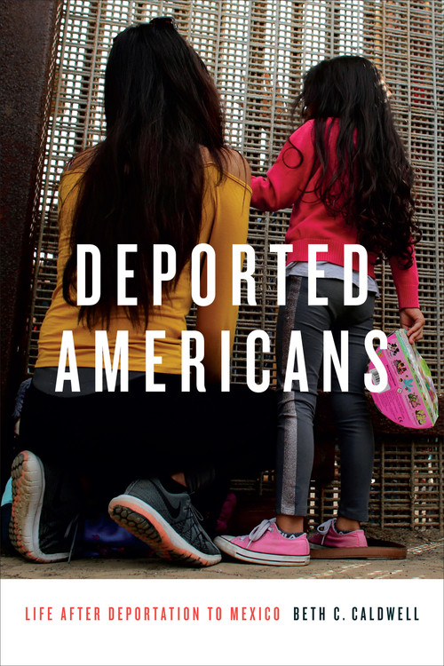 Deported Americans (Life after Deportation to Mexico) by Beth C. Caldwell, 9781478003908