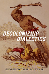 Decolonizing Dialectics by Geo Maher, 9780822362432