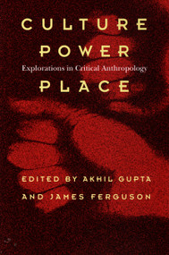 Culture, Power, Place (Explorations in Critical Anthropology) by Akhil Gupta, James Ferguson, 9780822319405