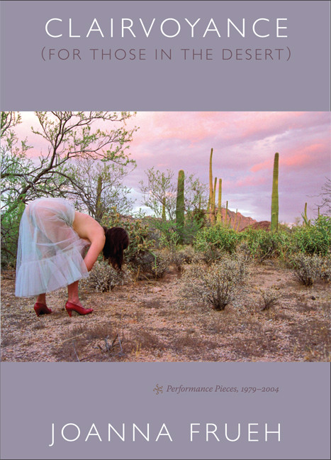 Clairvoyance (For Those In The Desert) (Performance Pieces, 1979-2004) by Joanna Frueh, 9780822340409