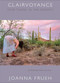 Clairvoyance (For Those In The Desert) (Performance Pieces, 1979-2004) by Joanna Frueh, 9780822340409