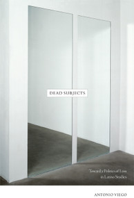 Dead Subjects (Toward a Politics of Loss in Latino Studies) by Antonio Viego, 9780822341208