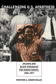 Challenging U.S. Apartheid (Atlanta and Black Struggles for Human Rights, 1960-1977</P><P>) by Winston A. Grady-Willis, 9780822337911