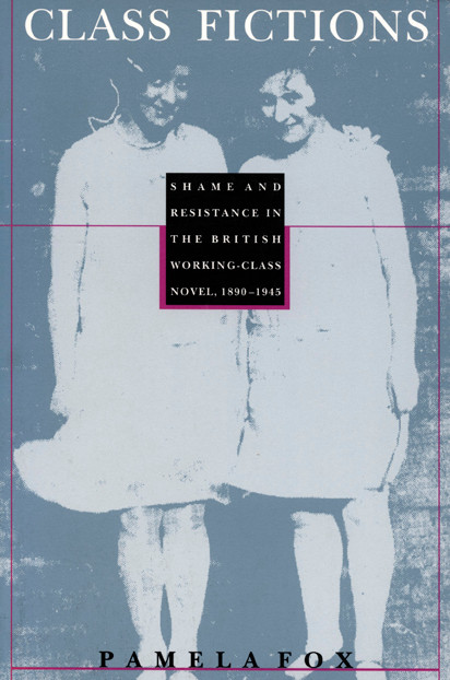 Class Fictions (Shame and Resistance in the British Working Class Novel, 1890-1945) by Pamela Fox, 9780822315421