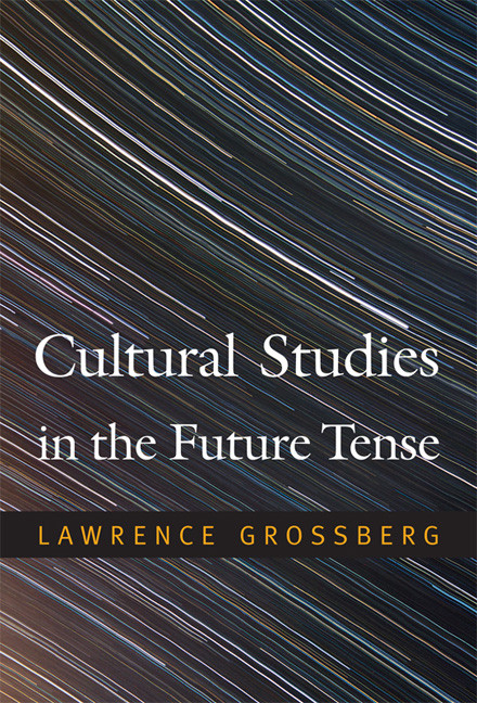 Cultural Studies in the Future Tense by Lawrence Grossberg, 9780822348306